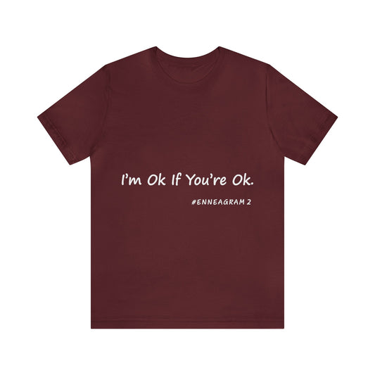 Enneagram Type 2 T-Shirt. I'm Ok If You're Ok. Funny Enneagram T-shirts. Enneagram Gift.