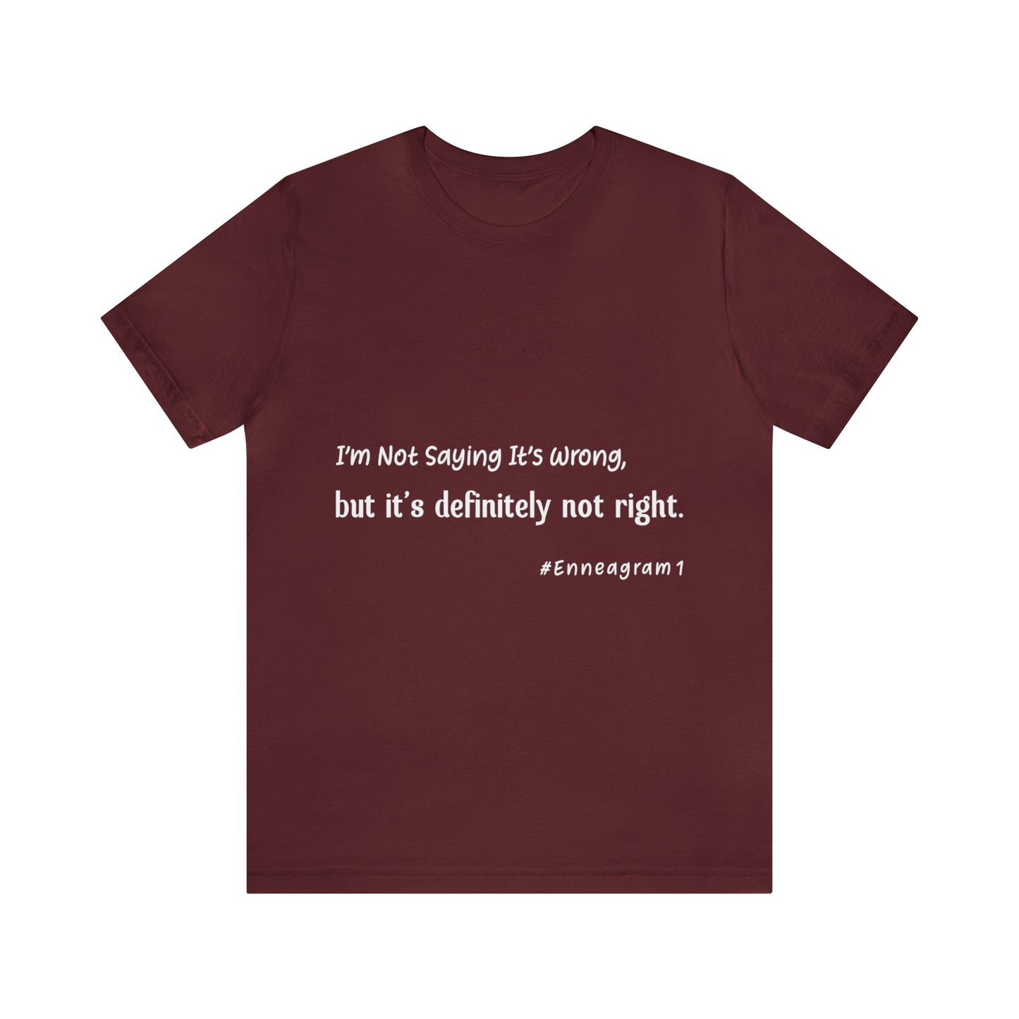 Enneagram Type 1 T-Shirt. I'm Not Saying It's Wrong, But It's Definitely Not Right. Funny Enneagram T-shirts. Enneagram Gift.