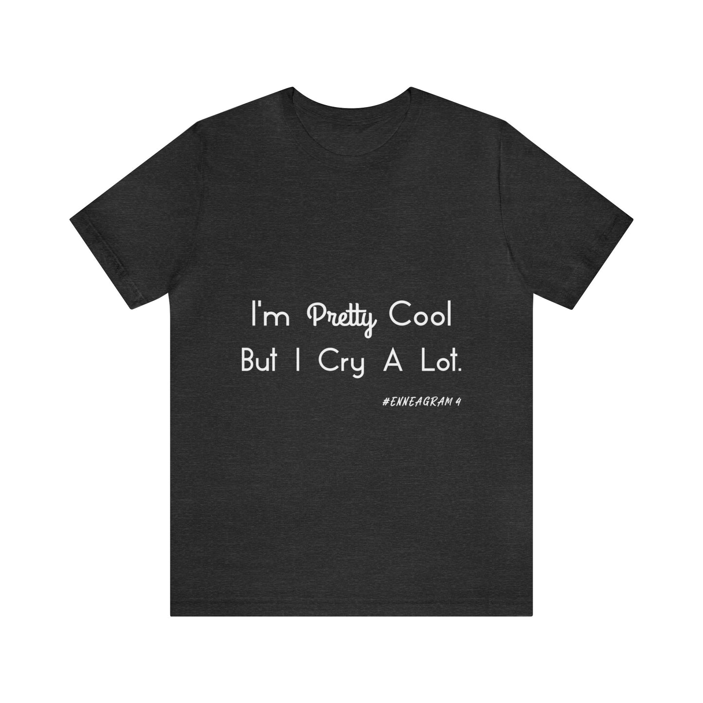 Enneagram Type 4 T-Shirt. I'm Pretty Cool But I Cry A Lot. Funny Enneagram T-shirts. Enneagram Gift.