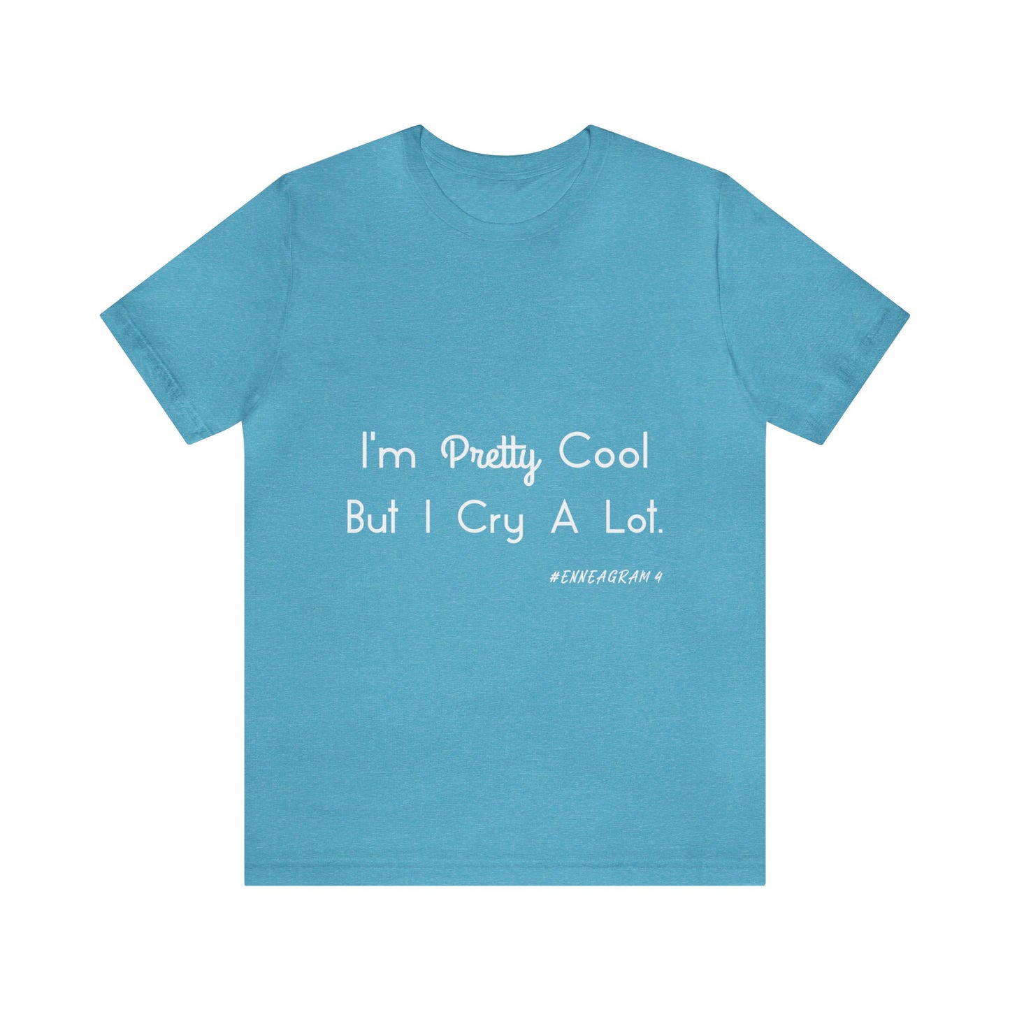 Enneagram Type 4 T-Shirt. I'm Pretty Cool But I Cry A Lot. Funny Enneagram T-shirts. Enneagram Gift.
