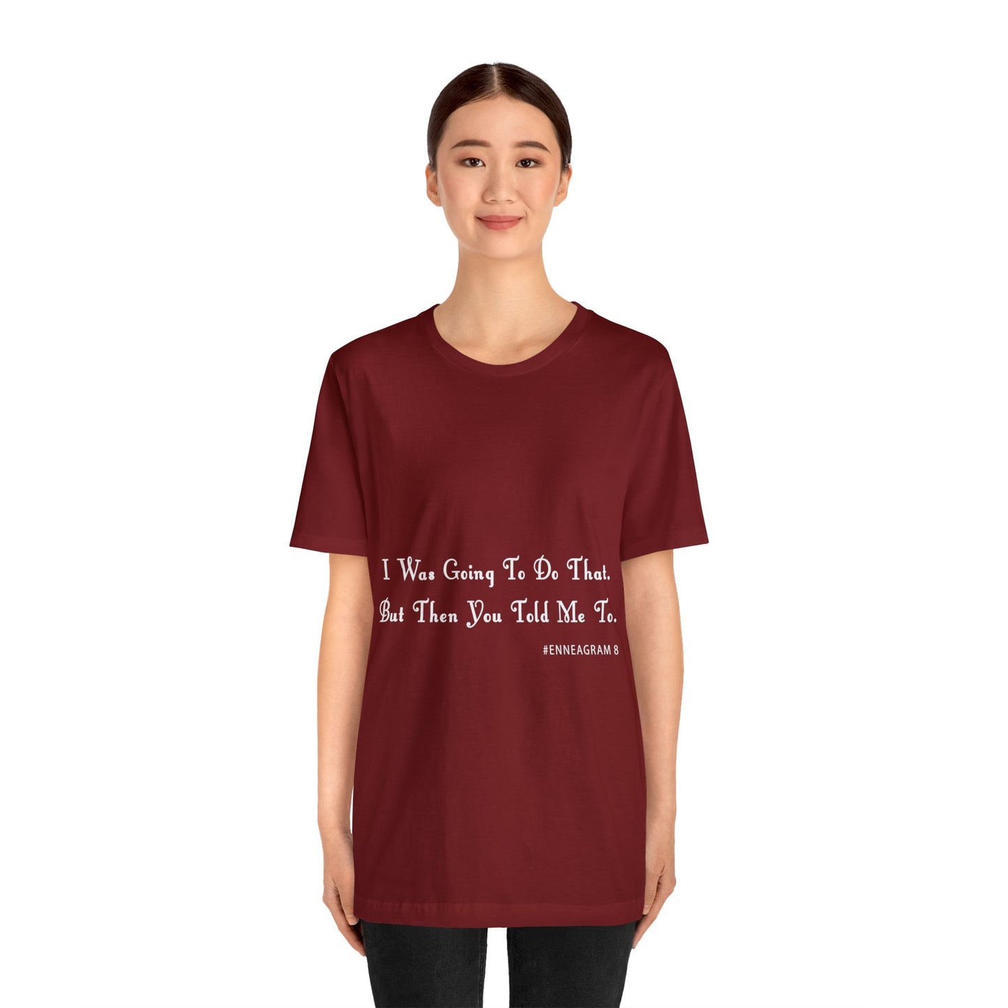 Enneagram Type 8 T-Shirt. I Was Going To Do That But Then You Told Me To. Funny Enneagram T-shirts. Enneagram Gift.