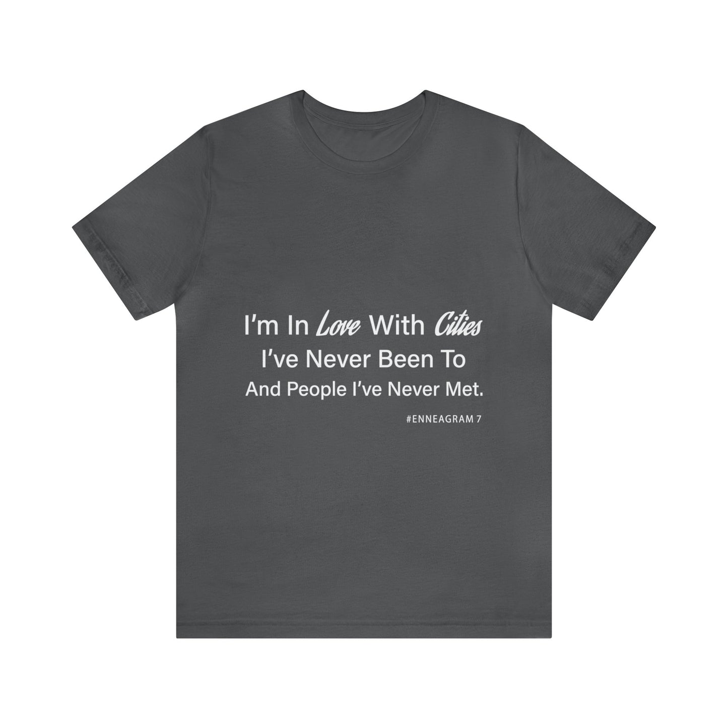 Enneagram Type 7 T-Shirt. I'm In Love With Cities I've Never Been To And People I've Never Met. Funny Enneagram T-shirts. Enneagram Gift.