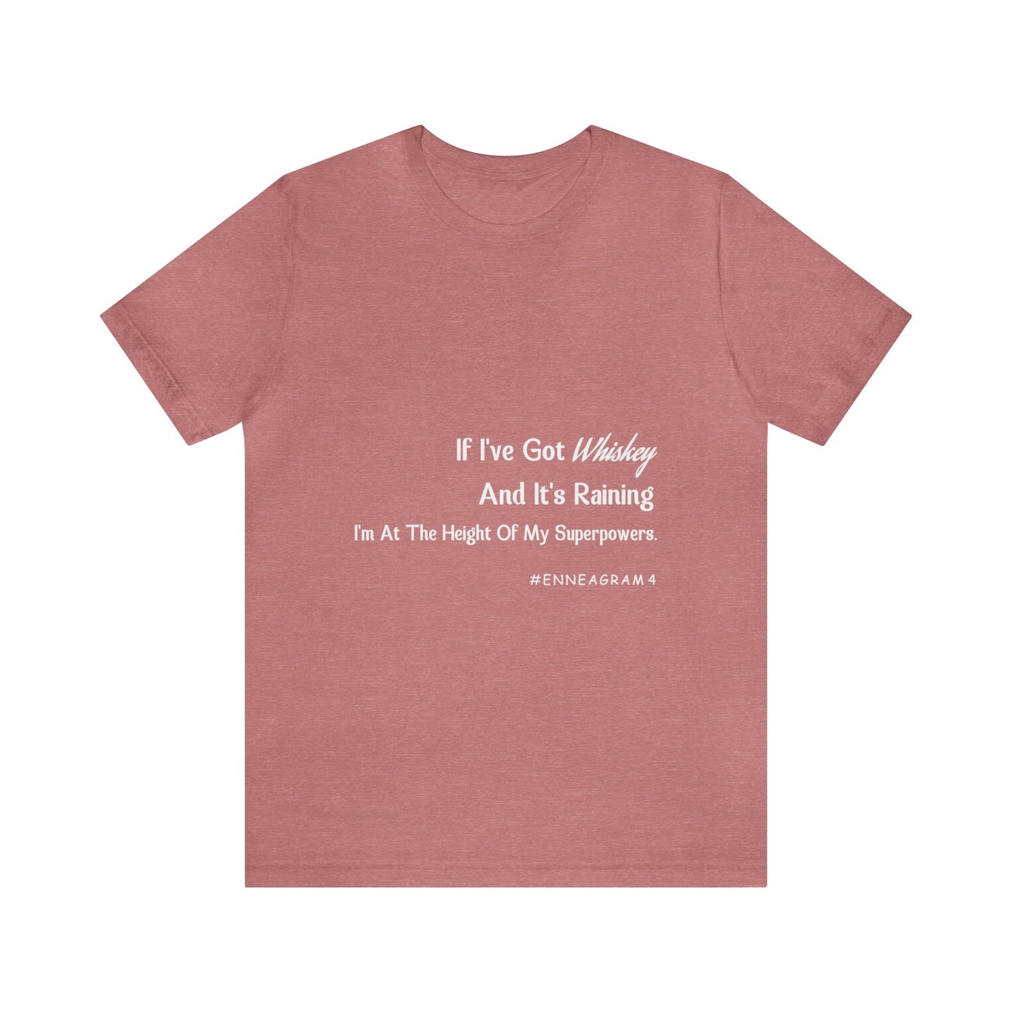 Enneagram Type 4 T-Shirt. I've Got Whiskey And It's Raining I'm At The Height Of My Superpowers. Funny Enneagram T-shirts. Enneagram Gift.