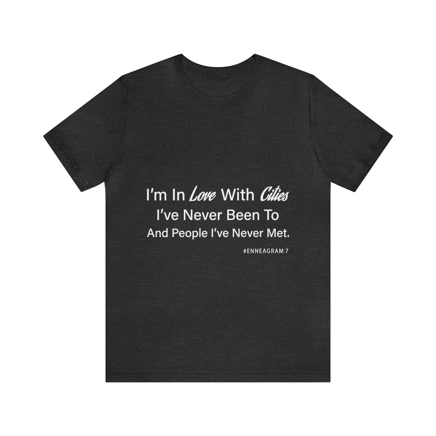 Enneagram Type 7 T-Shirt. I'm In Love With Cities I've Never Been To And People I've Never Met. Funny Enneagram T-shirts. Enneagram Gift.