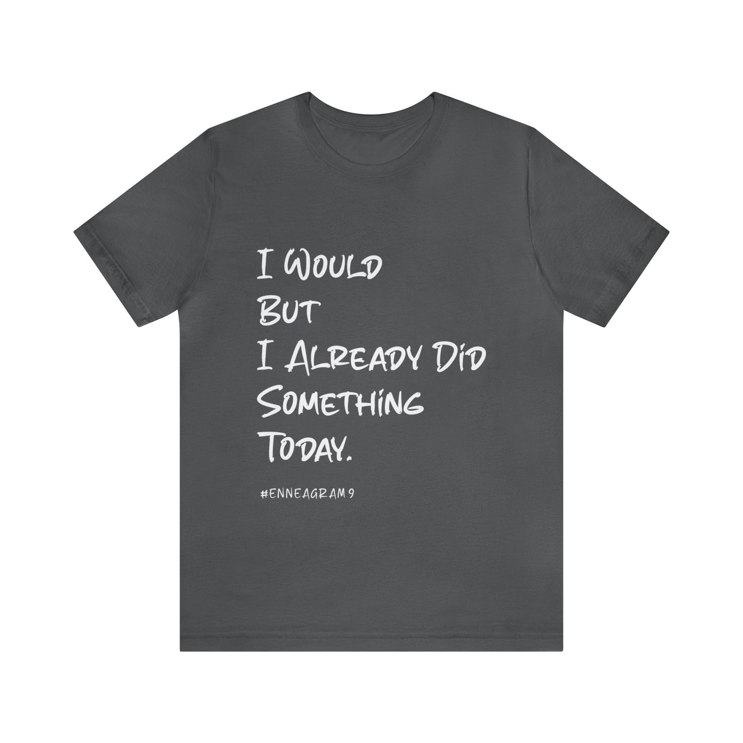 Enneagram Type 9 T-Shirt. I Would But I Already Did Something Today. Funny Enneagram T-shirts. Enneagram Gift.