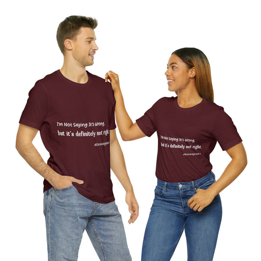 Enneagram Type 1 T-Shirt. I'm Not Saying It's Wrong, But It's Definitely Not Right. Funny Enneagram T-shirts. Enneagram Gift.