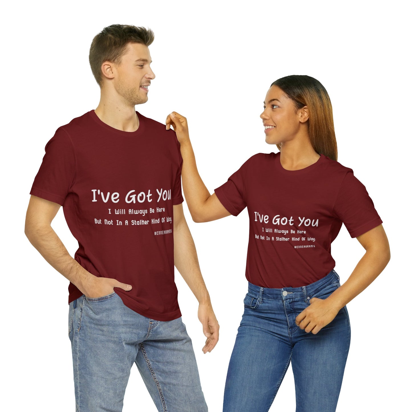 Enneagram Type 6 T-Shirt. I've Got You I will Always Be Here But Not In A Stalker Kind Of Way. Funny Enneagram T-shirts. Enneagram Gift.