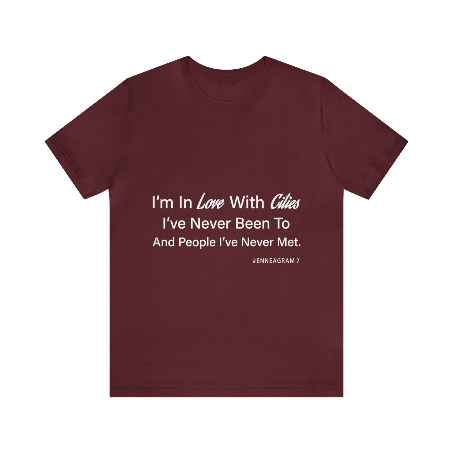 Enneagram Type 7 T-Shirt. I'm In Love With Cities I've Never Been To And People I've Never Met. Funny Enneagram T-shirts. Enneagram Gift.