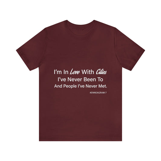 Enneagram Type 7 T-Shirt. I'm In Love With Cities I've Never Been To And People I've Never Met. Funny Enneagram T-shirts. Enneagram Gift.