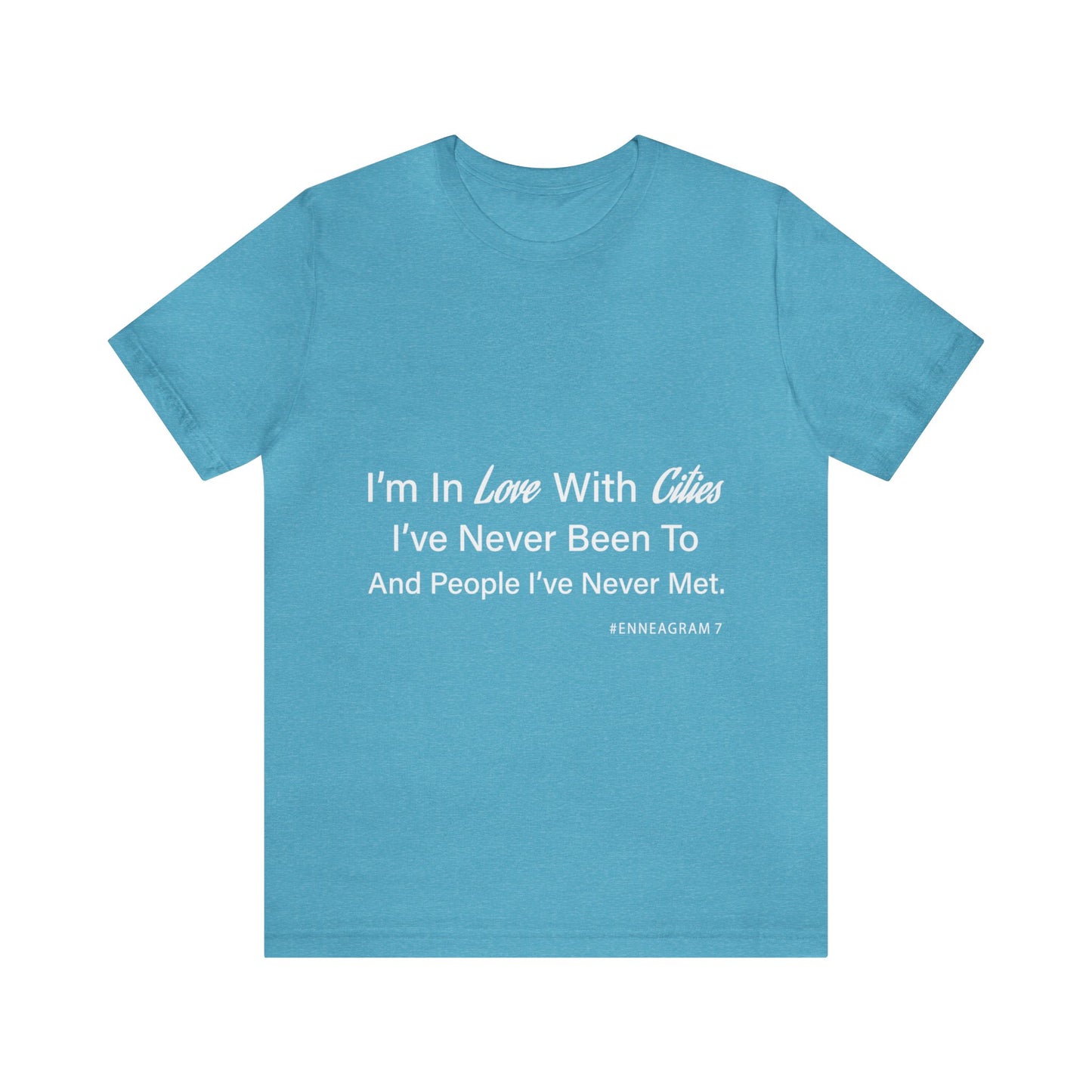 Enneagram Type 7 T-Shirt. I'm In Love With Cities I've Never Been To And People I've Never Met. Funny Enneagram T-shirts. Enneagram Gift.