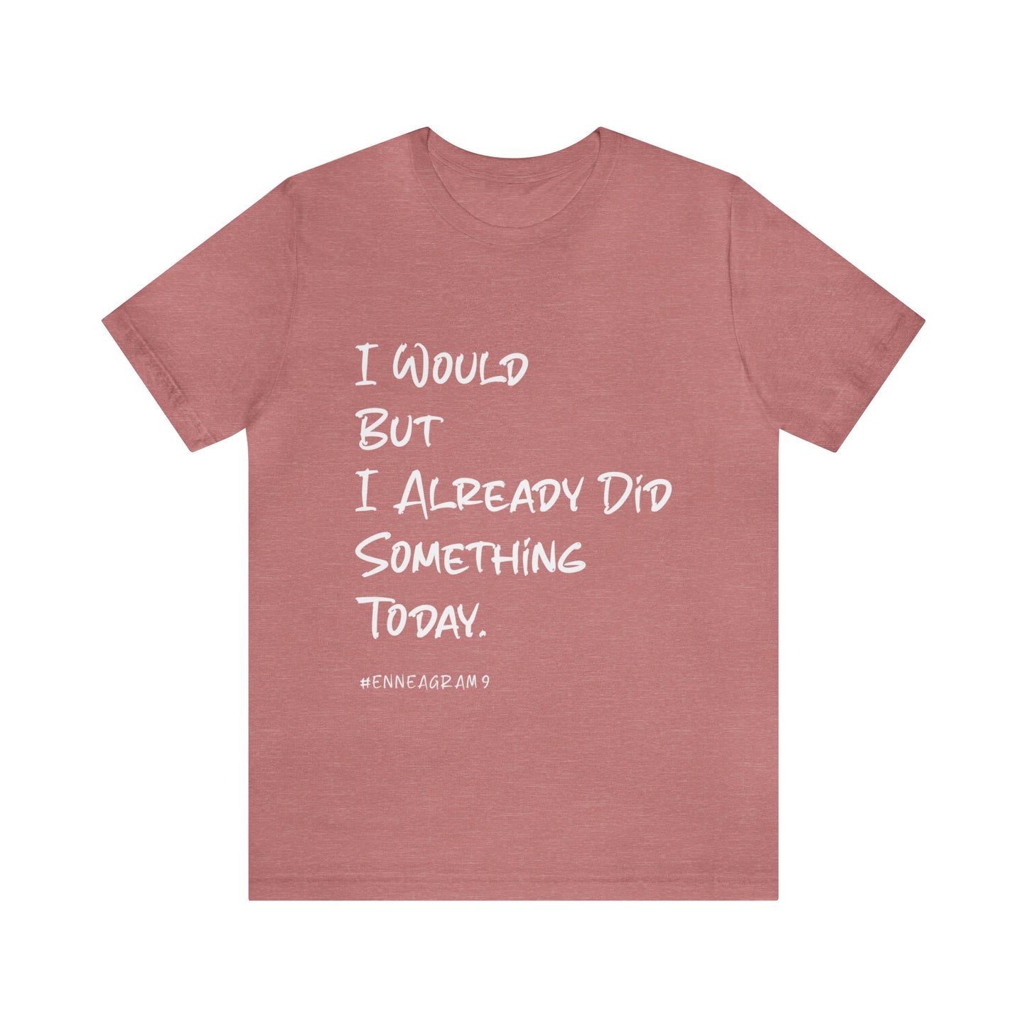 Enneagram Type 9 T-Shirt. I Would But I Already Did Something Today. Funny Enneagram T-shirts. Enneagram Gift.