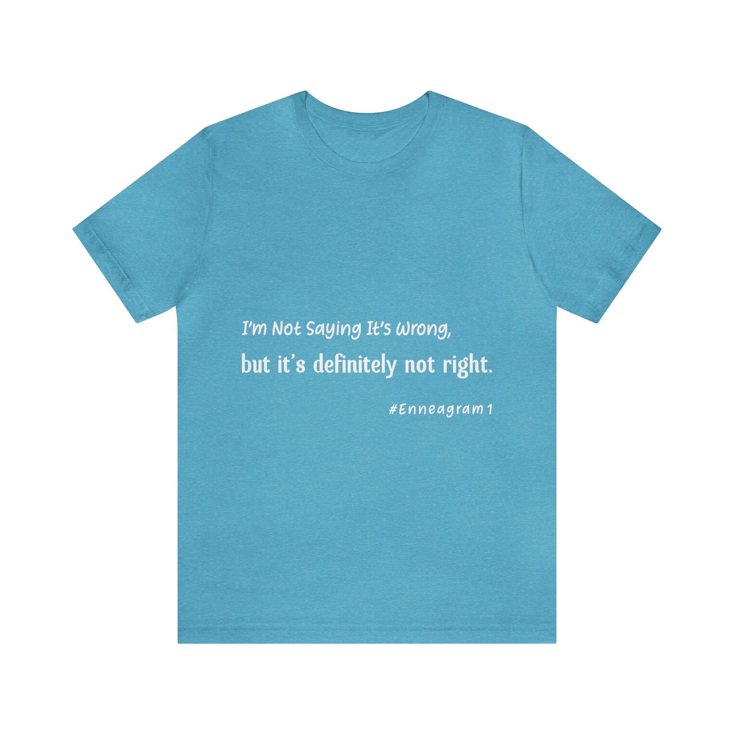 Enneagram Type 1 T-Shirt. I'm Not Saying It's Wrong, But It's Definitely Not Right. Funny Enneagram T-shirts. Enneagram Gift.
