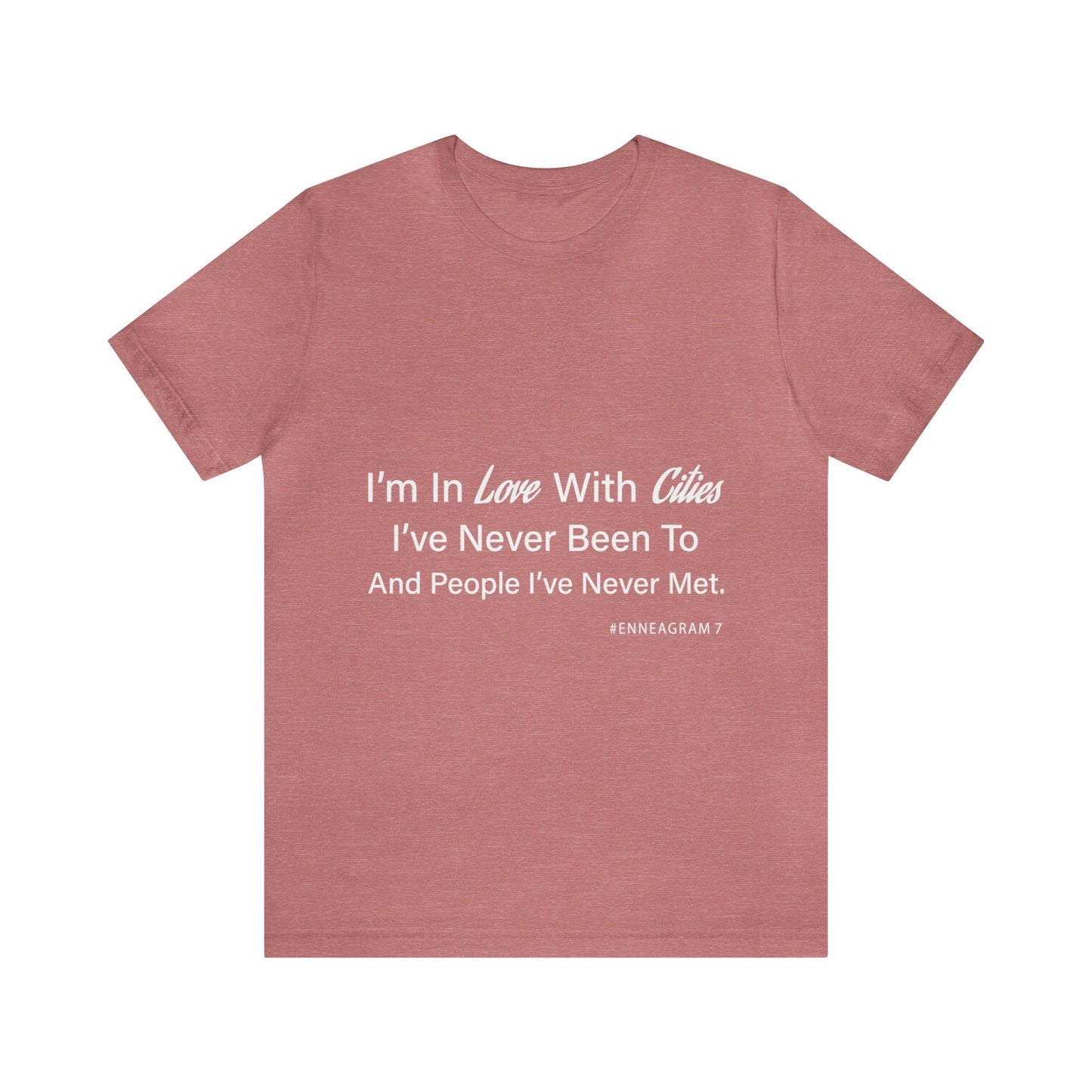 Enneagram Type 7 T-Shirt. I'm In Love With Cities I've Never Been To And People I've Never Met. Funny Enneagram T-shirts. Enneagram Gift.