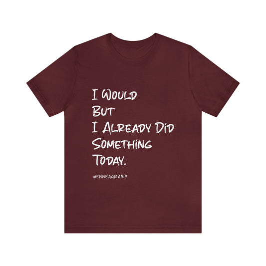 Enneagram Type 9 T-Shirt. I Would But I Already Did Something Today. Funny Enneagram T-shirts. Enneagram Gift.