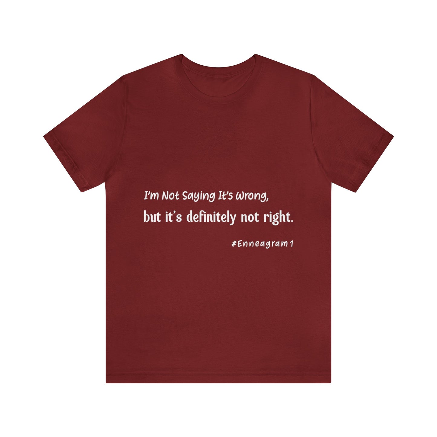 Enneagram Type 1 T-Shirt. I'm Not Saying It's Wrong, But It's Definitely Not Right. Funny Enneagram T-shirts. Enneagram Gift.