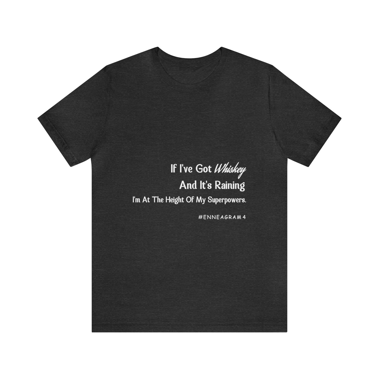 Enneagram Type 4 T-Shirt. I've Got Whiskey And It's Raining I'm At The Height Of My Superpowers. Funny Enneagram T-shirts. Enneagram Gift.