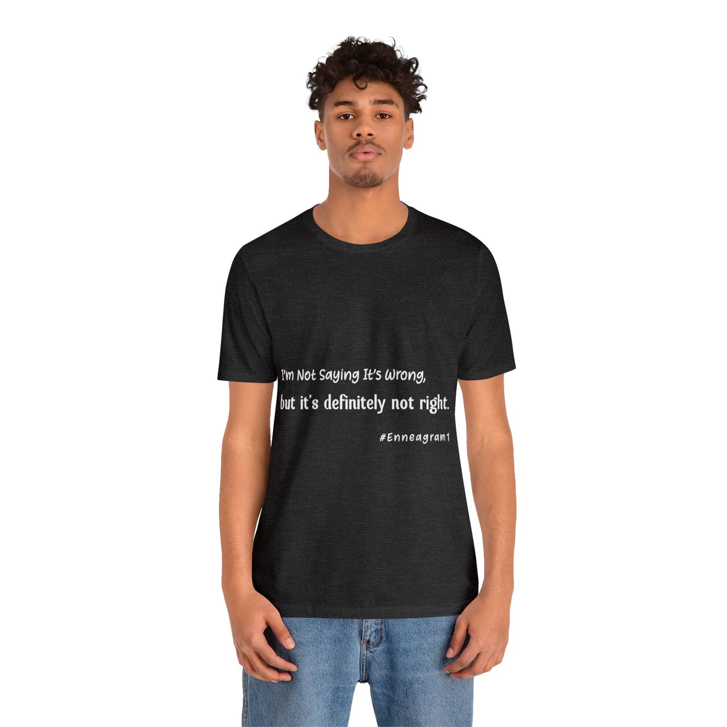 Enneagram Type 1 T-Shirt. I'm Not Saying It's Wrong, But It's Definitely Not Right. Funny Enneagram T-shirts. Enneagram Gift.