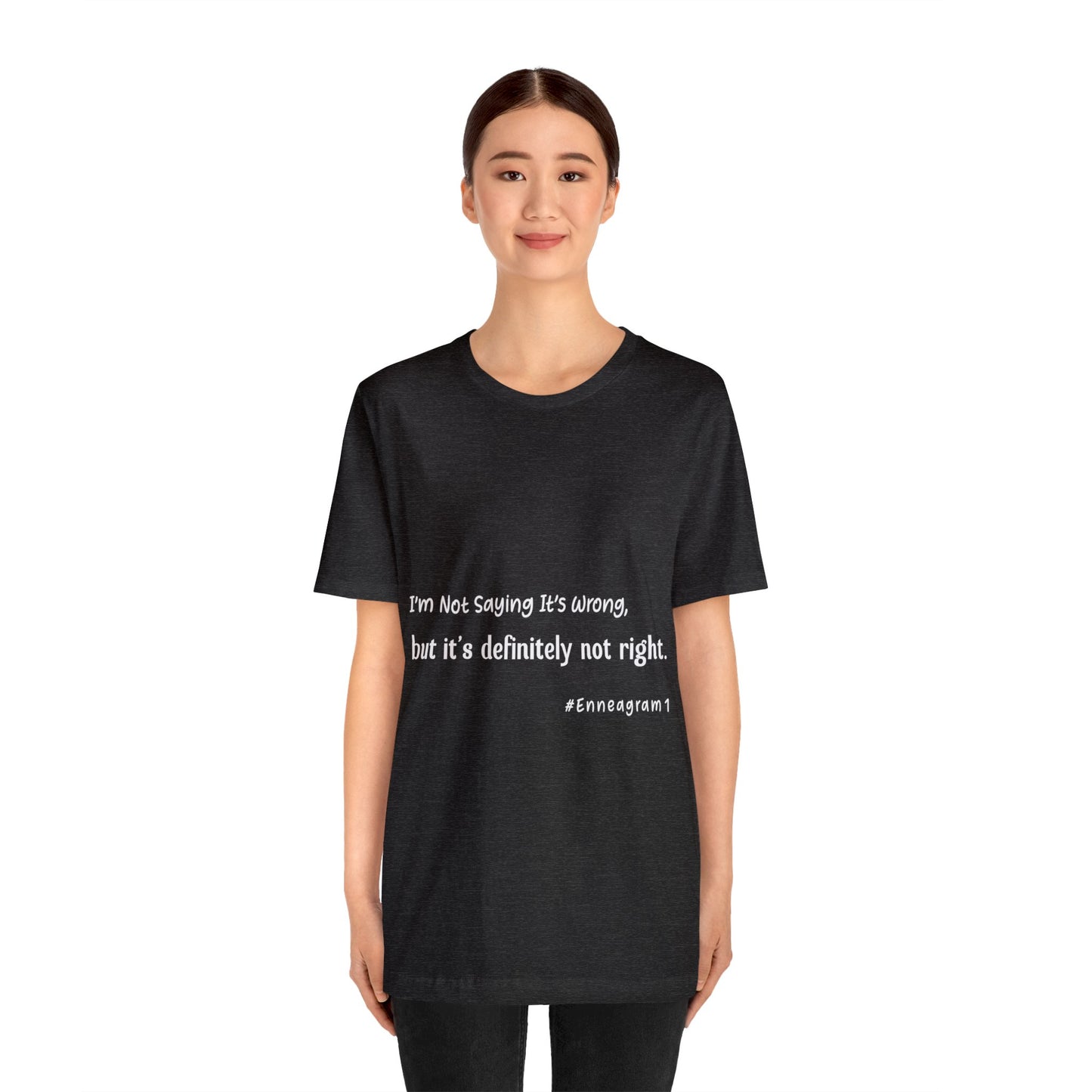 Enneagram Type 1 T-Shirt. I'm Not Saying It's Wrong, But It's Definitely Not Right. Funny Enneagram T-shirts. Enneagram Gift.