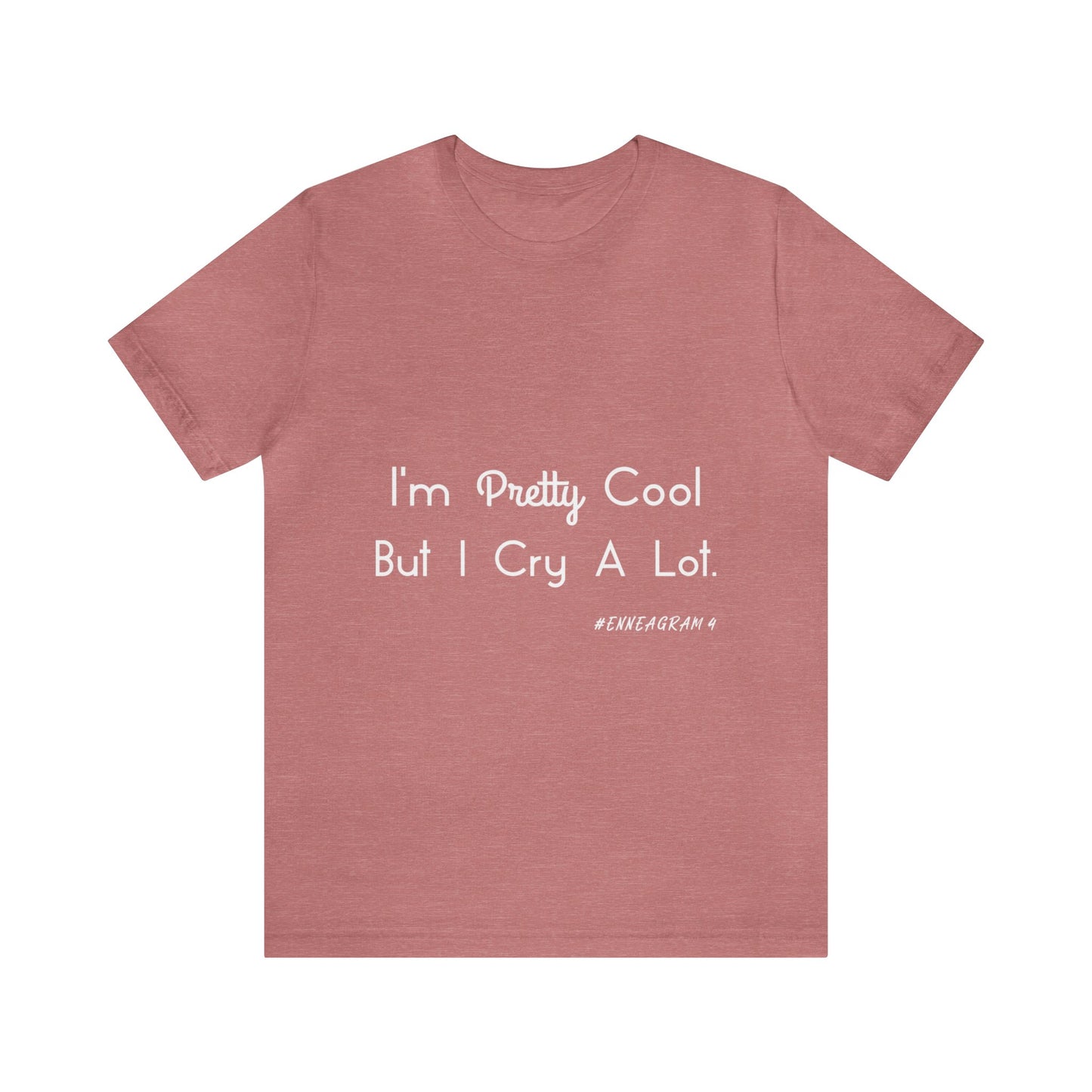 Enneagram Type 4 T-Shirt. I'm Pretty Cool But I Cry A Lot. Funny Enneagram T-shirts. Enneagram Gift.