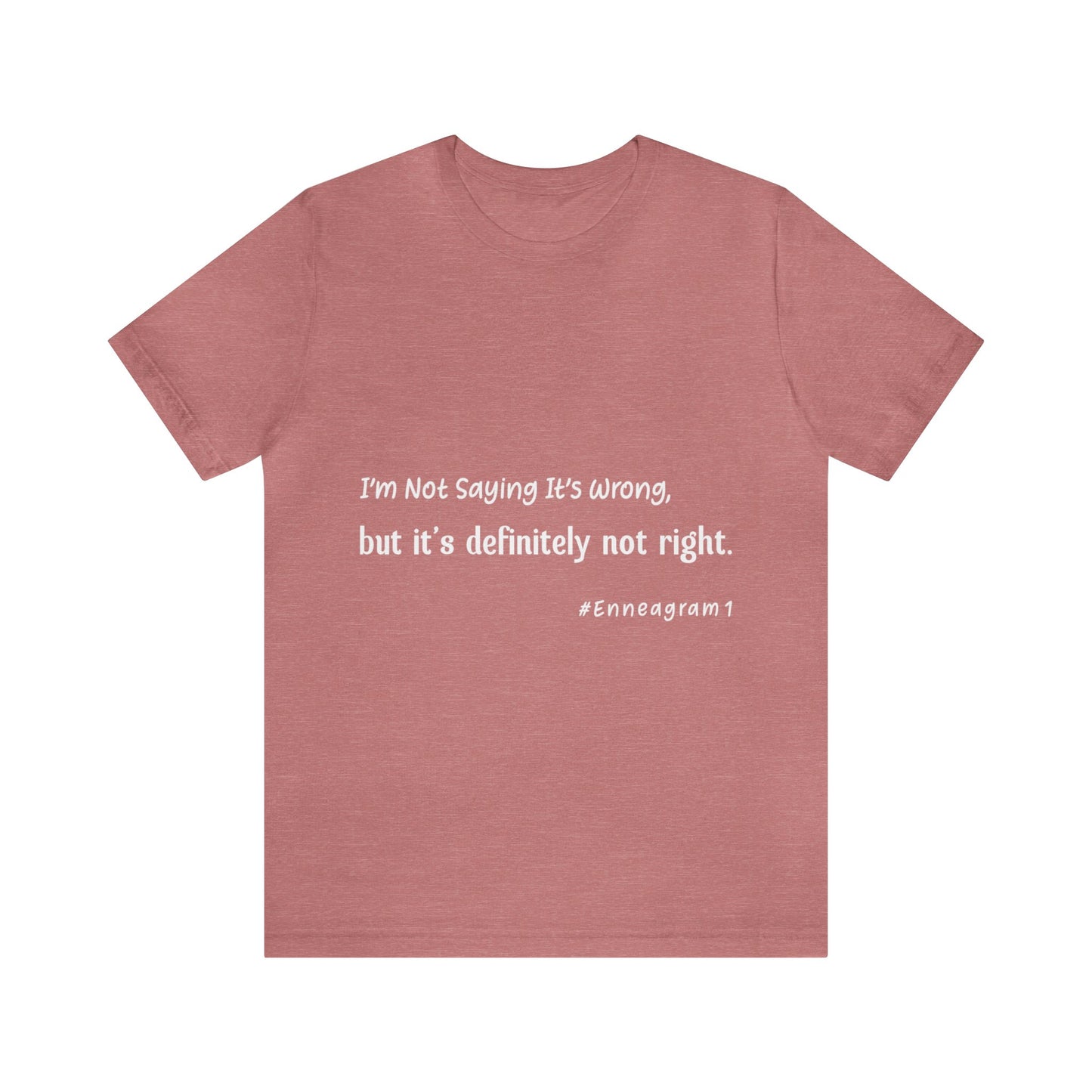 Enneagram Type 1 T-Shirt. I'm Not Saying It's Wrong, But It's Definitely Not Right. Funny Enneagram T-shirts. Enneagram Gift.