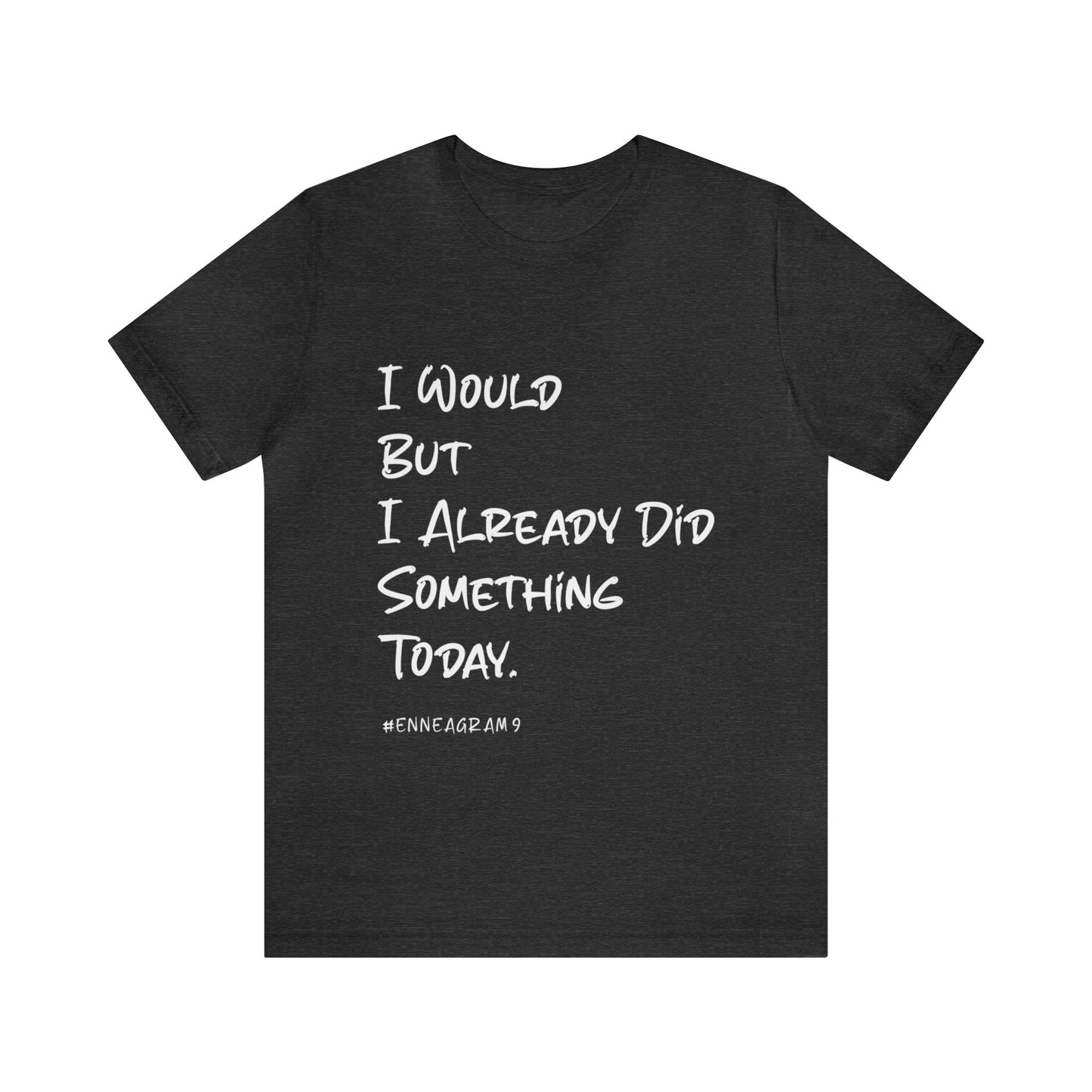 Enneagram Type 9 T-Shirt. I Would But I Already Did Something Today. Funny Enneagram T-shirts. Enneagram Gift.