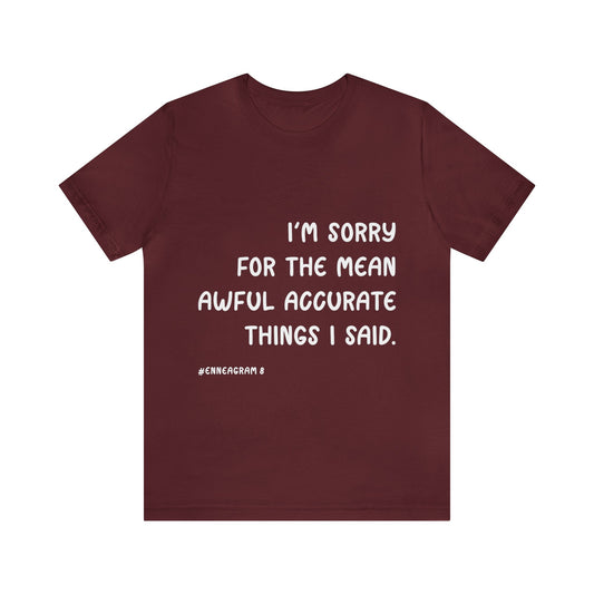 Enneagram Type 8 T-Shirt. I'm Sorry For The Mean Awful Accurate Things I Said. Funny Enneagram T-shirts. Enneagram Gift.