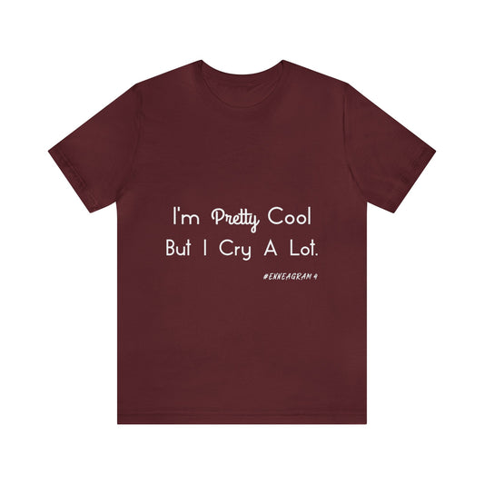 Enneagram Type 4 T-Shirt. I'm Pretty Cool But I Cry A Lot. Funny Enneagram T-shirts. Enneagram Gift.