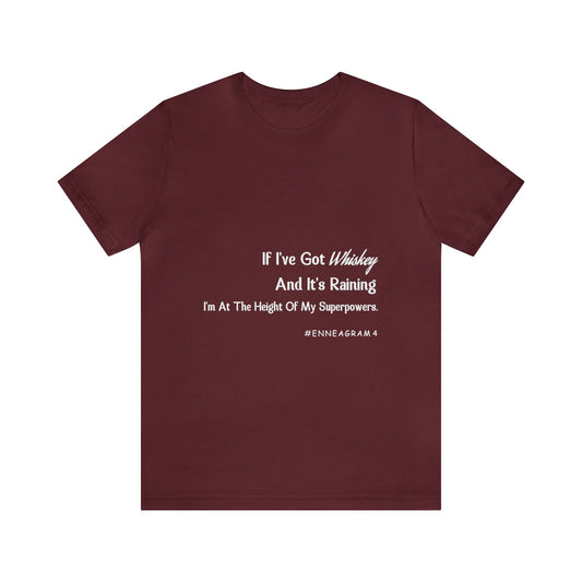 Enneagram Type 4 T-Shirt. I've Got Whiskey And It's Raining I'm At The Height Of My Superpowers. Funny Enneagram T-shirts. Enneagram Gift.
